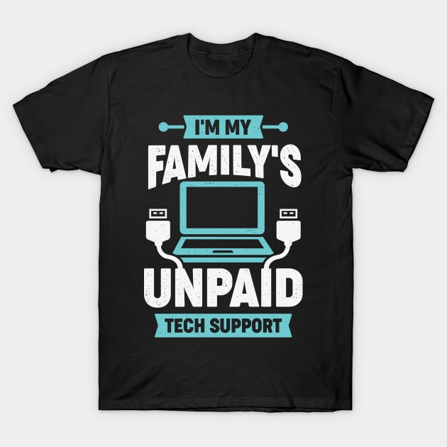 I'm My Family's Unpaid Tech Support T-Shirt by Dolde08